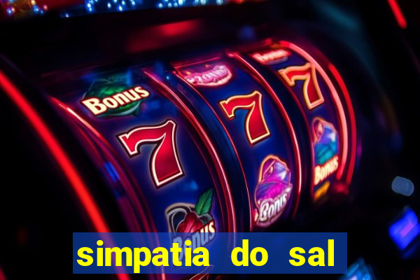 simpatia do sal grosso para afastar rival